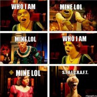 WHO I AM MINE LOL MINE LOL WHO I AM MINE LOL S.T.A.L.C.R.A.F.T.