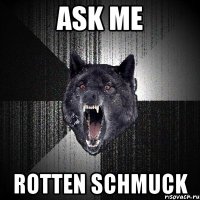 ask me rotten schmuck