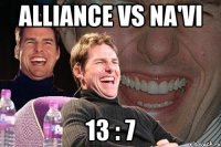 alliance vs na'vi 13 : 7