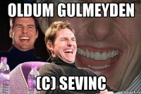 oldum gulmeyden (c) sevinc