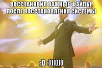 восстановил важные файлы, после восстановления системы :d :))))))