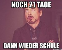 noch 21 tage dann wieder schule