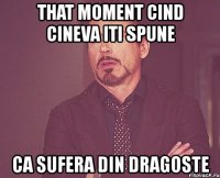 that moment cind cineva iti spune ca sufera din dragoste