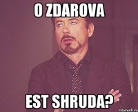 o zdarova est shruda?