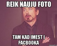 reik nauju foto tam kad imest i facbooka