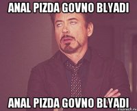 anal pizda govno blyadi anal pizda govno blyadi