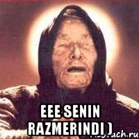  eee senin razmerindi )