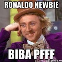 ronaldo newbie biba pfff