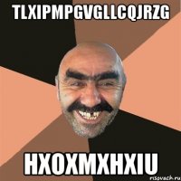 tlxipmpgvgllcqjrzg hxoxmxhxiu