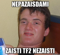 nepazaisdami zaisti tf2 nezaisti