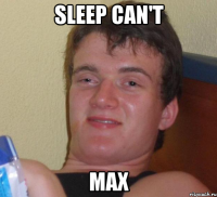 sleep can't max