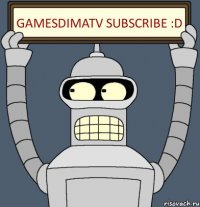 GamesDimaTv subscribe :D