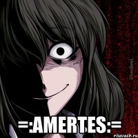  =:amertes:=