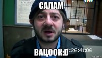 салам вацоок:d