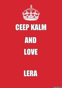 Ceep Kalm and love Lera