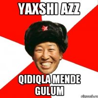 yaxshi azz qidiqla mende gulum