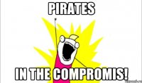 pirates in the compromis!