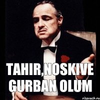 Tahir,noskive gurban olum