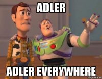 adler adler everywhere