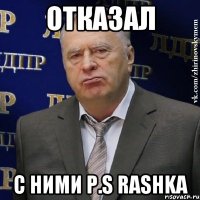 отказал с ними p.s rashka