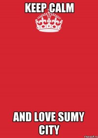 keep calm and love sumy city