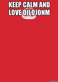 keep calm and love dilojonm 