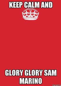 keep calm and glory glory sam marino