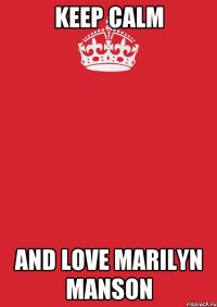 keep calm and love marilyn manson