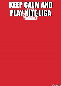 keep calm and play nite liga 