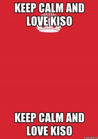 keep calm and love kiso keep calm and love kiso