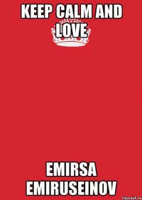 keep calm and love emirsa emiruseinov