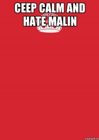 ceep calm and hate malin 