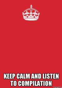  keep calm and listen to сompilation