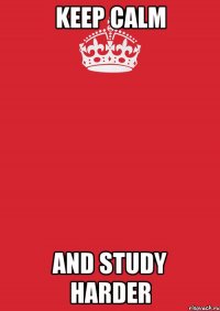 keep calm and study harder