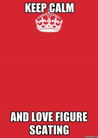 keep calm and love figure scating