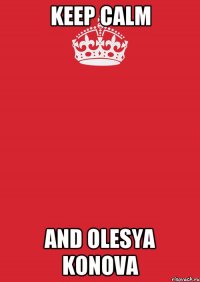 keep calm and olesya konova