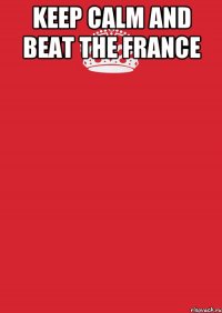 keep calm and beat the france 