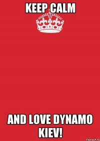 keep calm and love dynamo kiev!