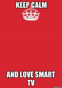 keep calm and love smart tv