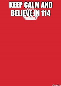 keep calm and believe in 114 