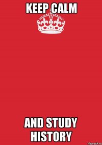 keep calm and study history