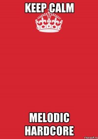 keep calm melodic hardcore