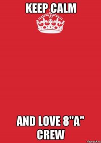 keep calm and love 8"a" crew