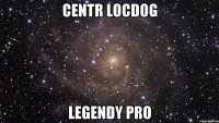 centr locdog legendy pro