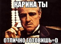 карина ты отлично готовишь=d