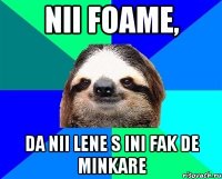 nii foame, da nii lene s ini fak de minkare