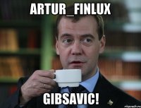 artur_finlux gibsavic!