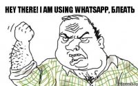Hey there! I am using WhatsApp, БЛЕАТЬ