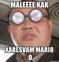 maleeee kak xaresvam mario :d