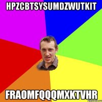 hpzcbtsysumdzwutkit fraomfqqqmxktvhr